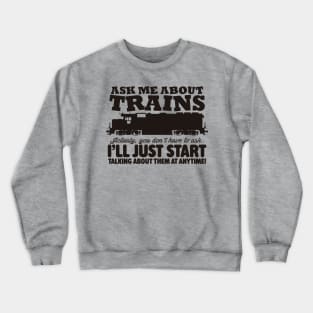 Ask Me About Trains Crewneck Sweatshirt